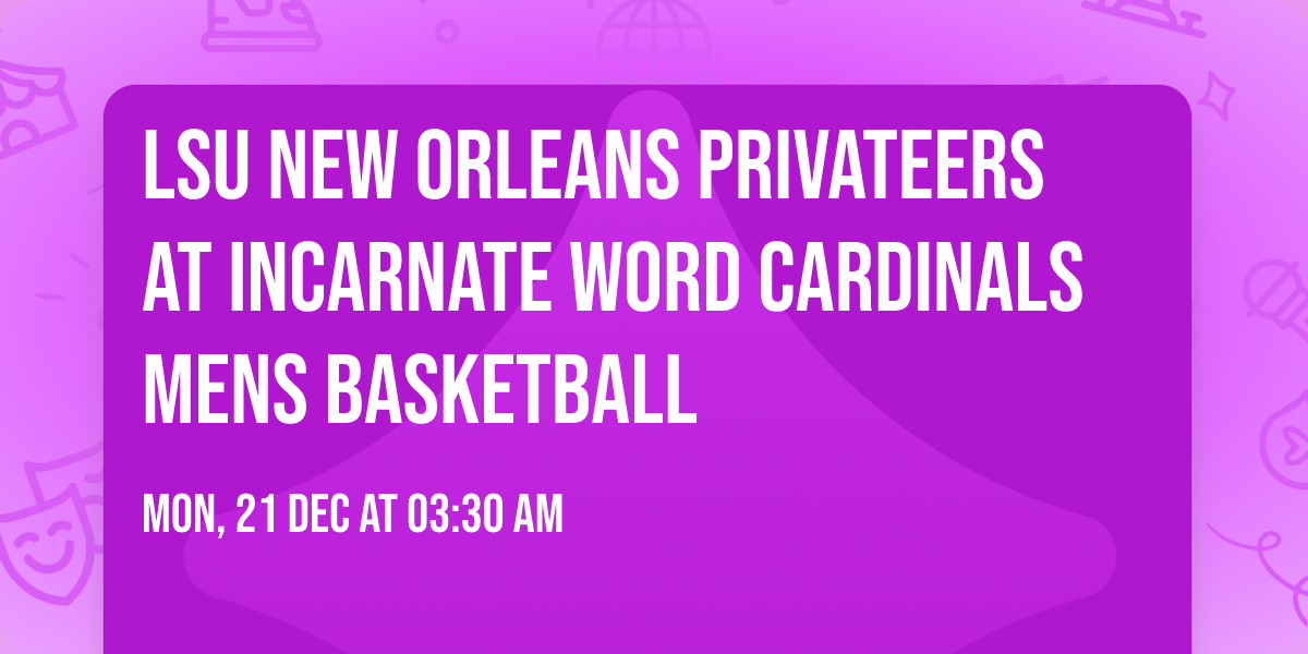 LSU New Orleans Privateers at Incarnate Word Cardinals Mens Basketball