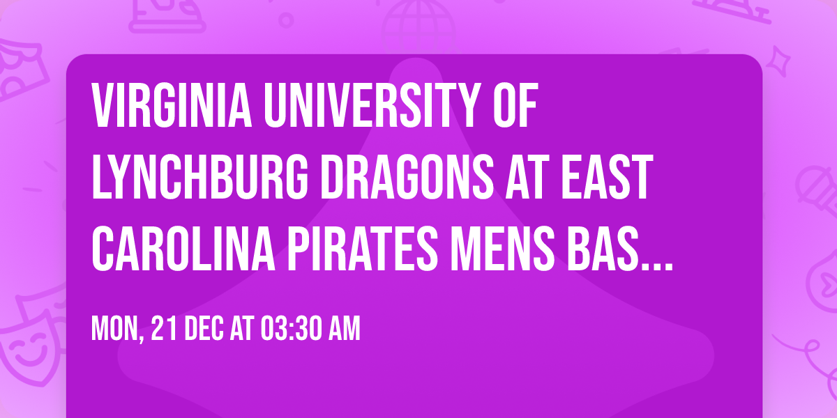 Virginia University of Lynchburg Dragons at East Carolina Pirates Mens Basketball