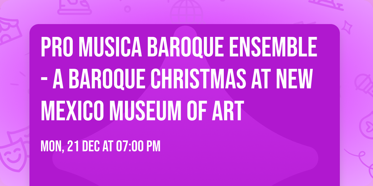 Pro Musica Baroque Ensemble - A Baroque Christmas at New Mexico Museum of Art