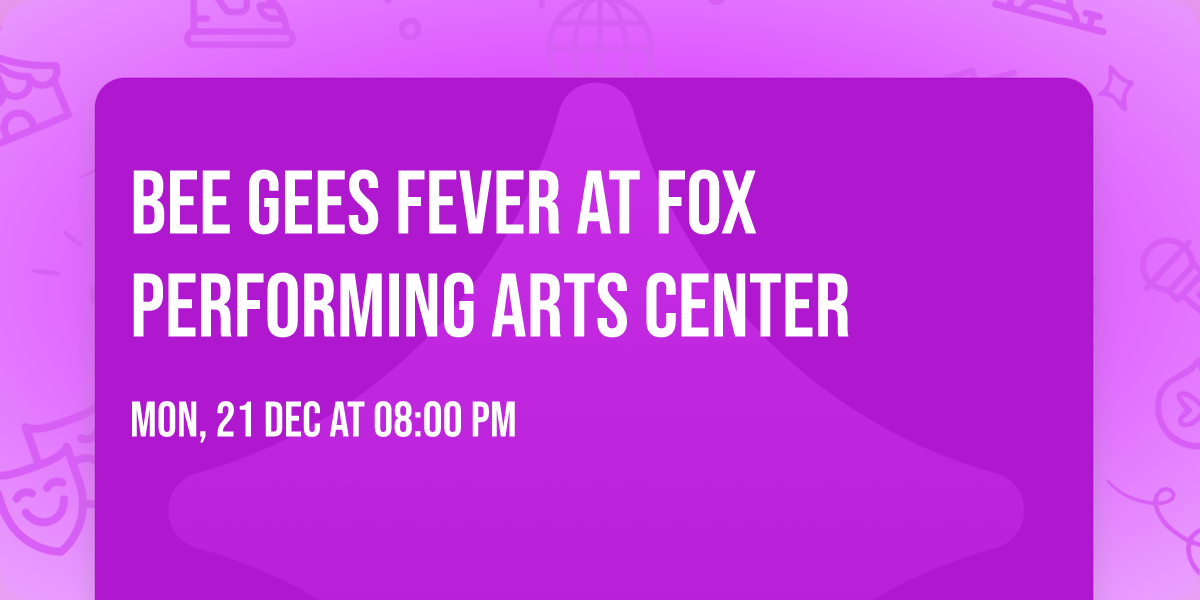 Bee Gees Fever at Fox Performing Arts Center