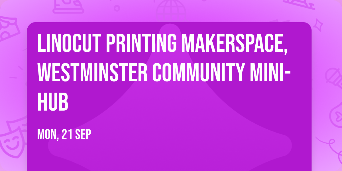 Linocut Printing Makerspace, Westminster Community Mini-hub