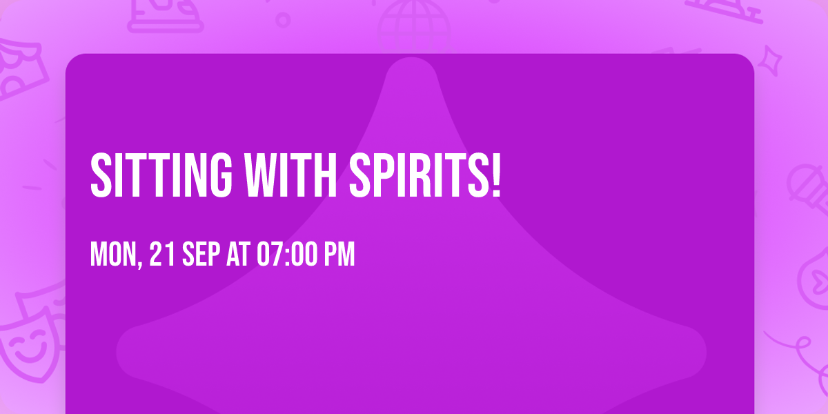 Sitting with Spirits!