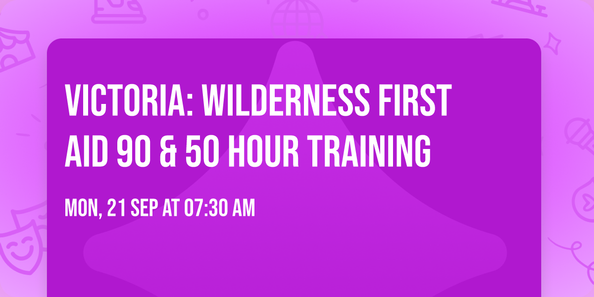 VICTORIA: Wilderness First Aid 90 & 50 Hour Training