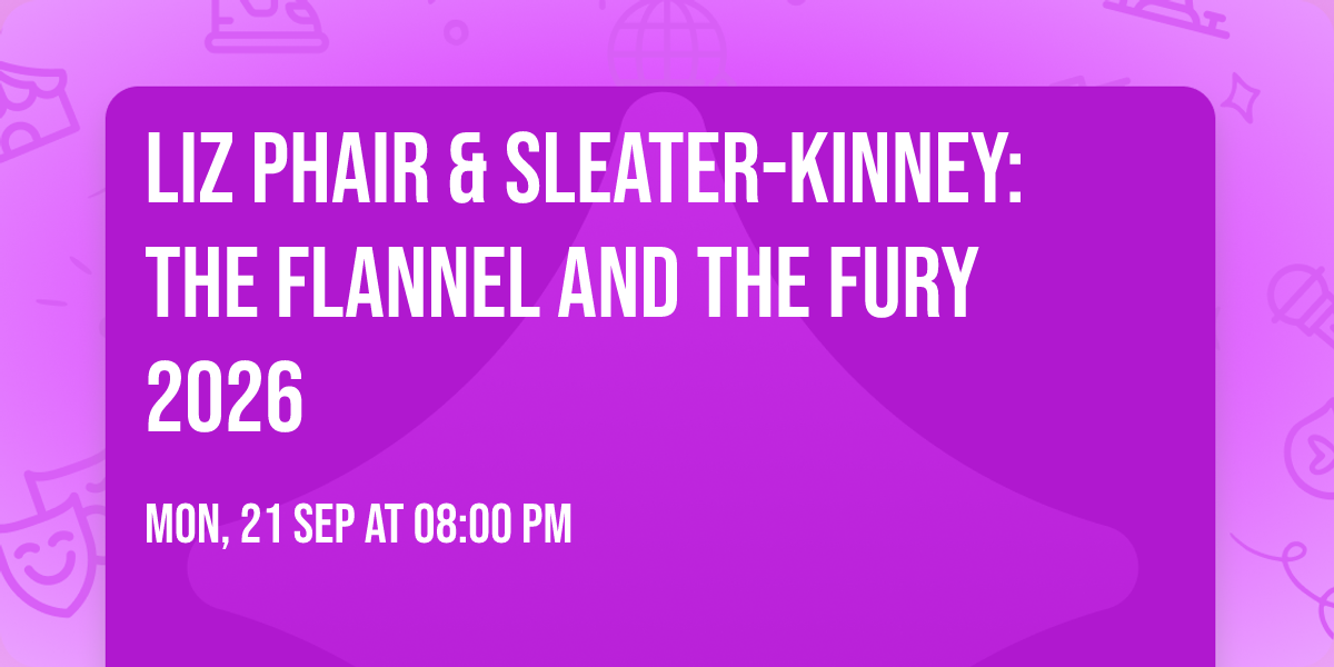 Liz Phair & Sleater-Kinney: The Flannel and The Fury 2026