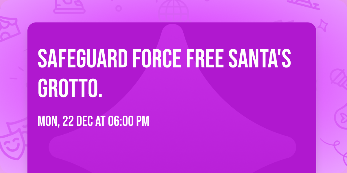 SAFEGUARD FORCE FREE Santa's grotto.