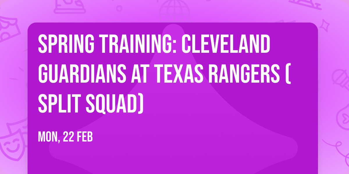 Spring Training: Cleveland Guardians at Texas Rangers (Split Squad)