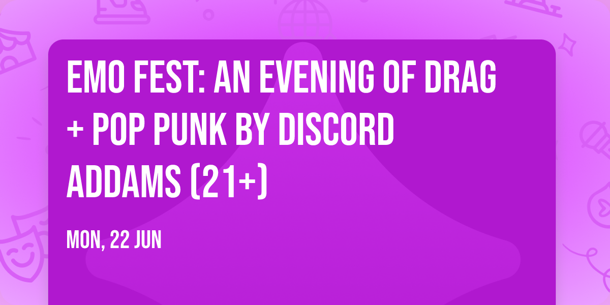 EMO FEST: An Evening of Drag + Pop Punk by Discord Addams (21+)