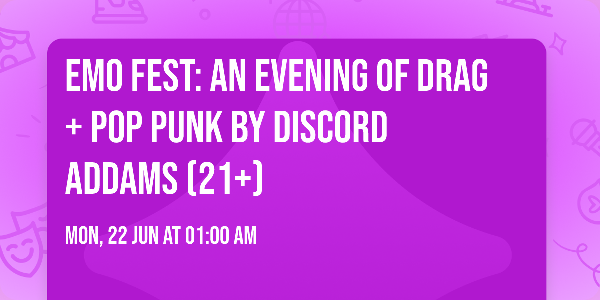 EMO FEST: An Evening of Drag + Pop Punk by Discord Addams (21+)