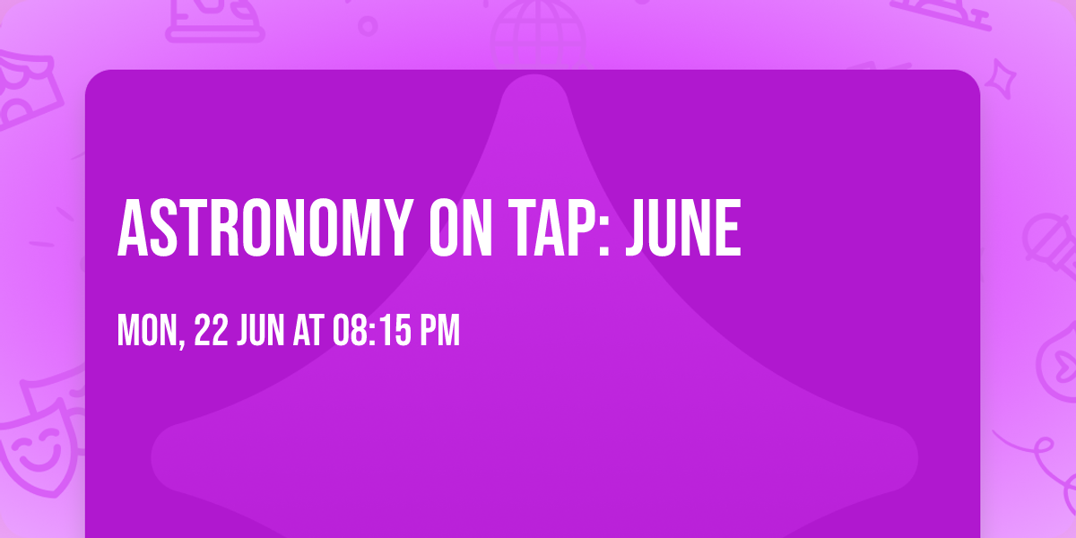 Astronomy On Tap: June