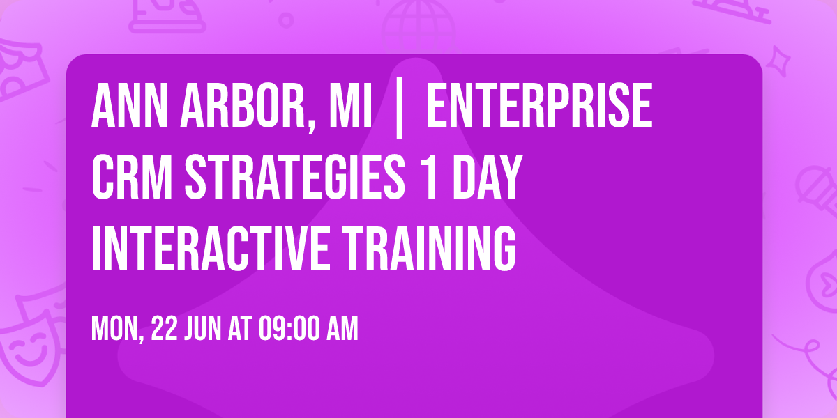 Ann Arbor, MI | Enterprise CRM Strategies\u00ae 1 Day Interactive Training