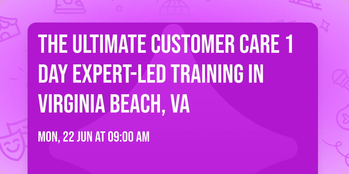 The Ultimate Customer Care\u00ae 1 Day Expert-led Training in Virginia Beach, VA
