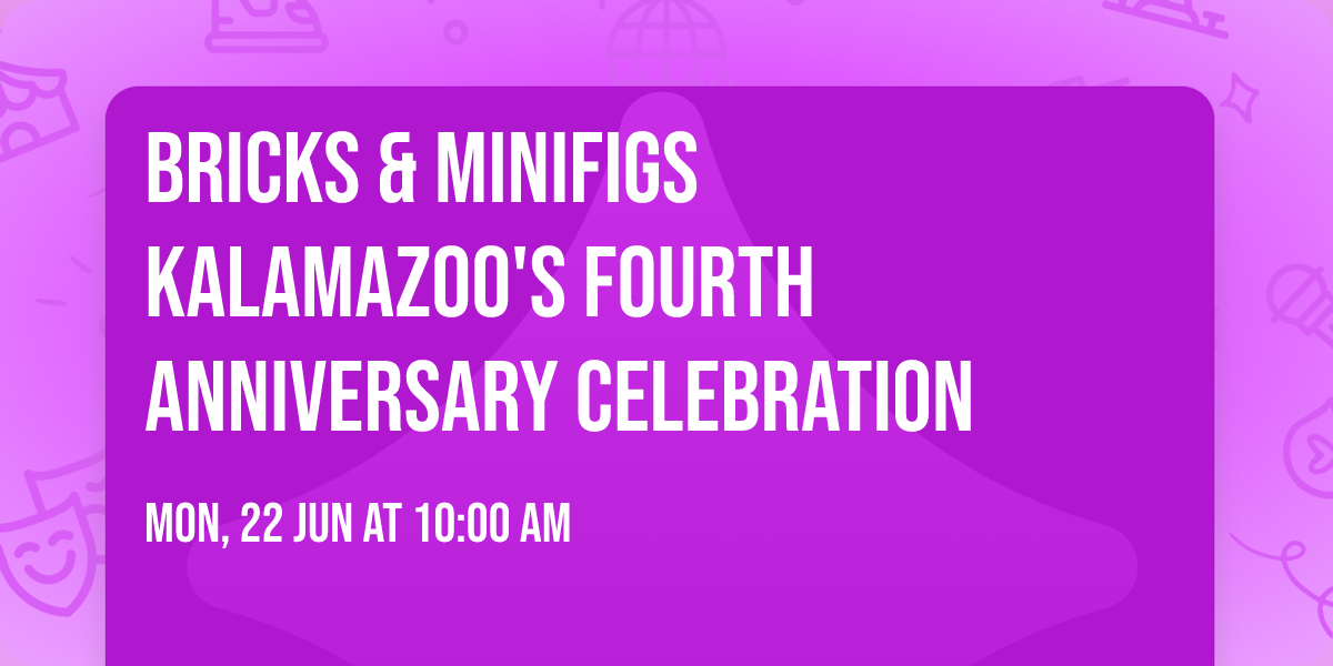 Bricks & Minifigs Kalamazoo's FOURTH ANNIVERSARY CELEBRATION
