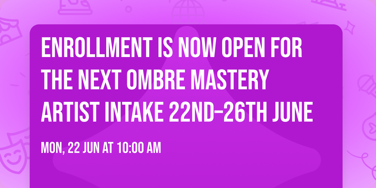Enrollment is now open for the next Ombre Mastery Artist Intake 22nd\u201326th June