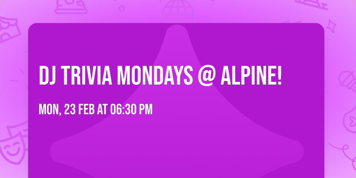 DJ Trivia Mondays @ Alpine!