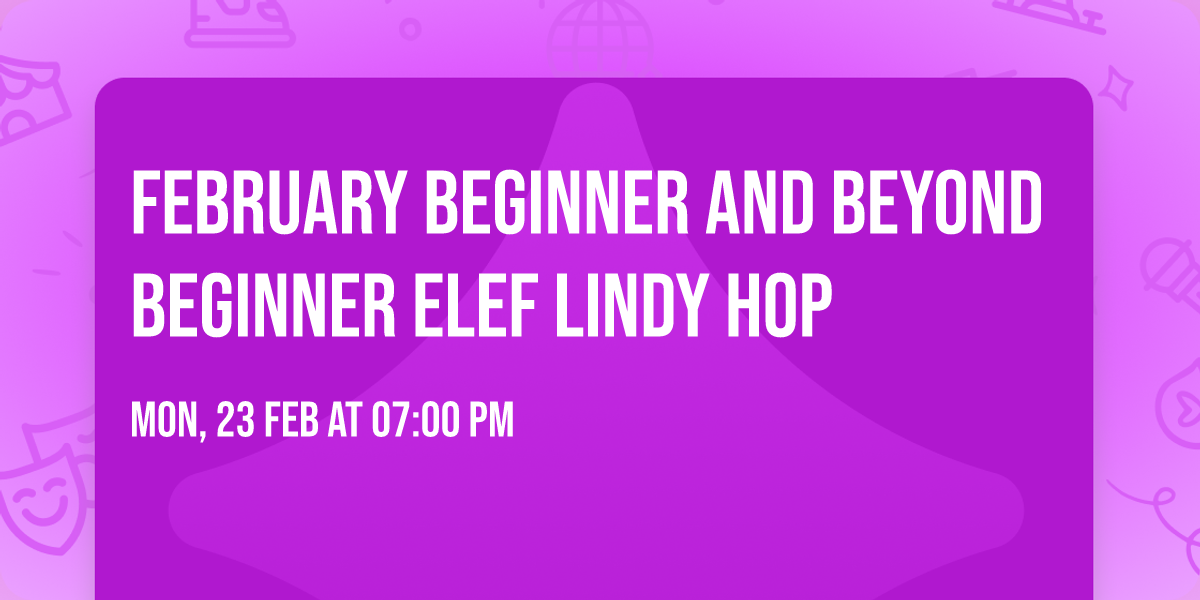 February Beginner and Beyond Beginner ELEF Lindy Hop