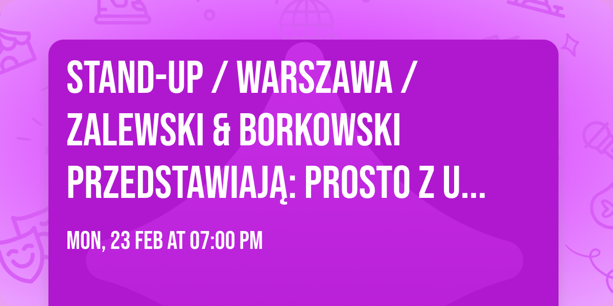 Stand-up \/ Warszawa \/ Zalewski & Borkowski Przedstawiaj\u0105: Prosto z ulicy wie\u015bci Vol. 4