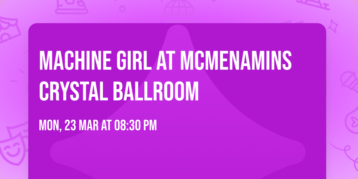 Machine Girl at McMenamins Crystal Ballroom