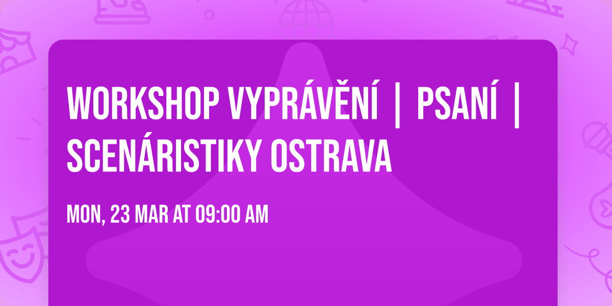 Workshop vypr\u00e1v\u011bn\u00ed | psan\u00ed | scen\u00e1ristiky OSTRAVA