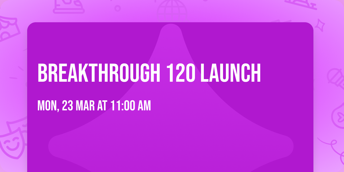Breakthrough 120 Launch