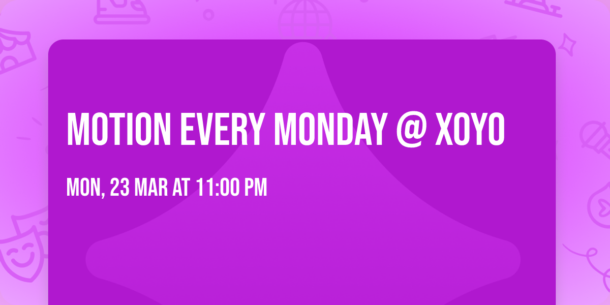 MOTION Every Monday @ XOYO