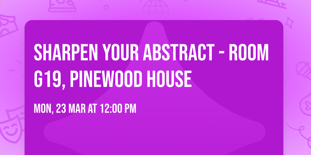 SHARPen your abstract - Room G19, Pinewood House