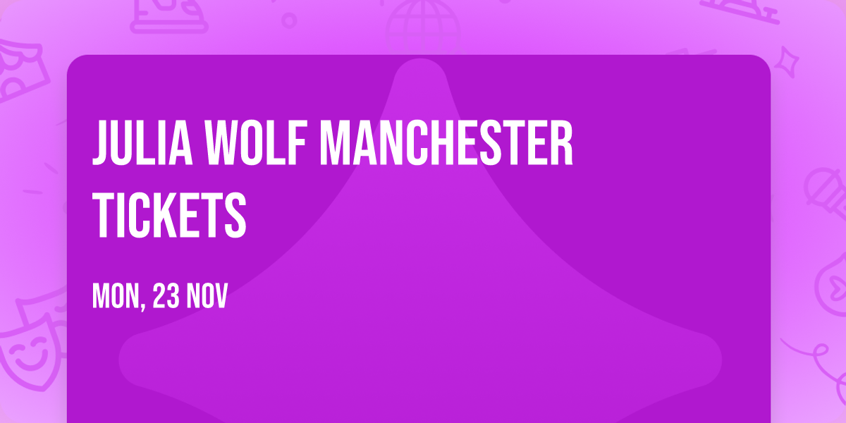 Julia Wolf Manchester Tickets