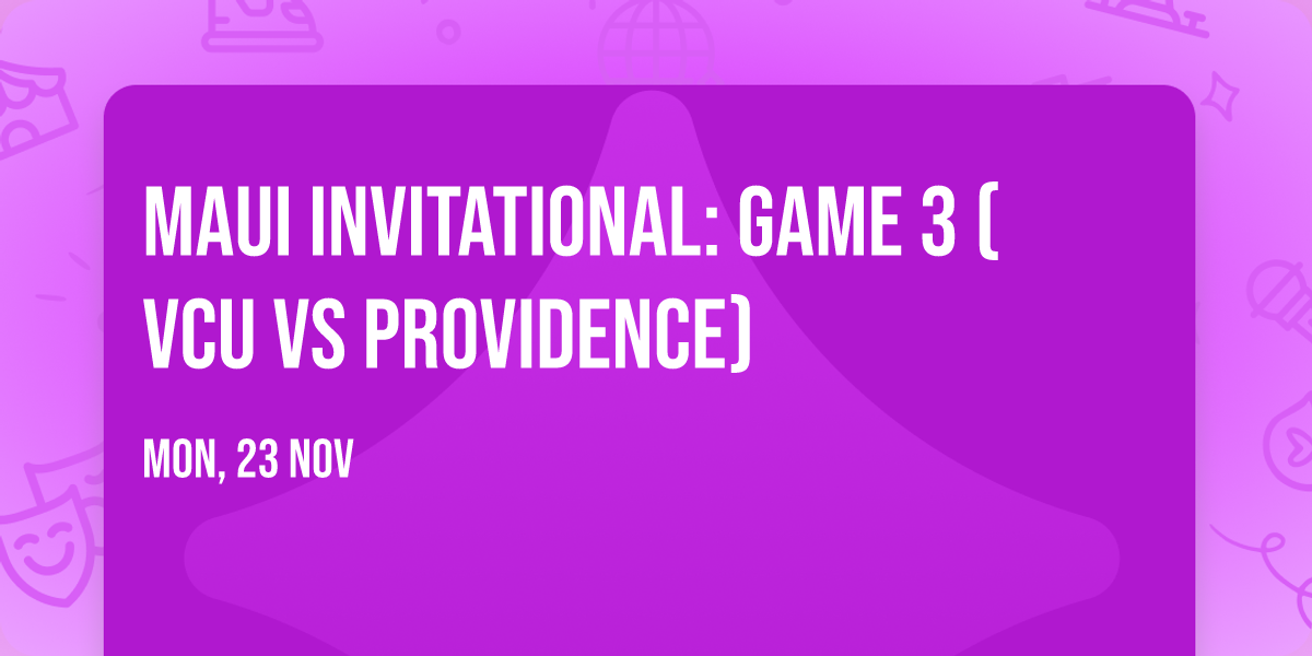 Maui Invitational: Game 3 (VCU vs Providence)