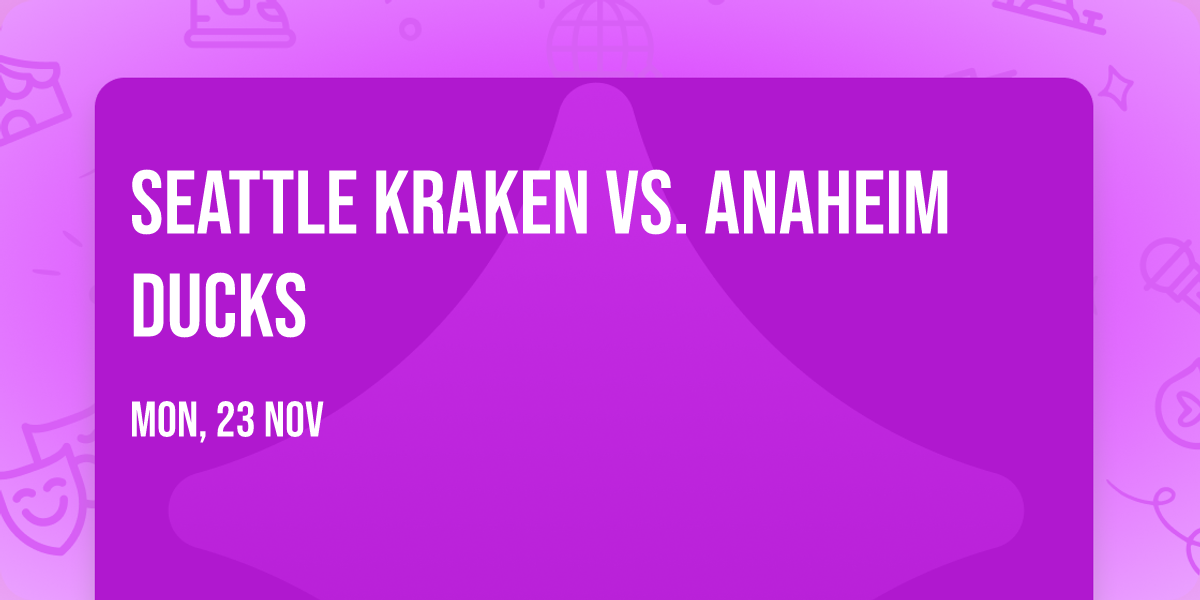 Seattle Kraken vs. Anaheim Ducks