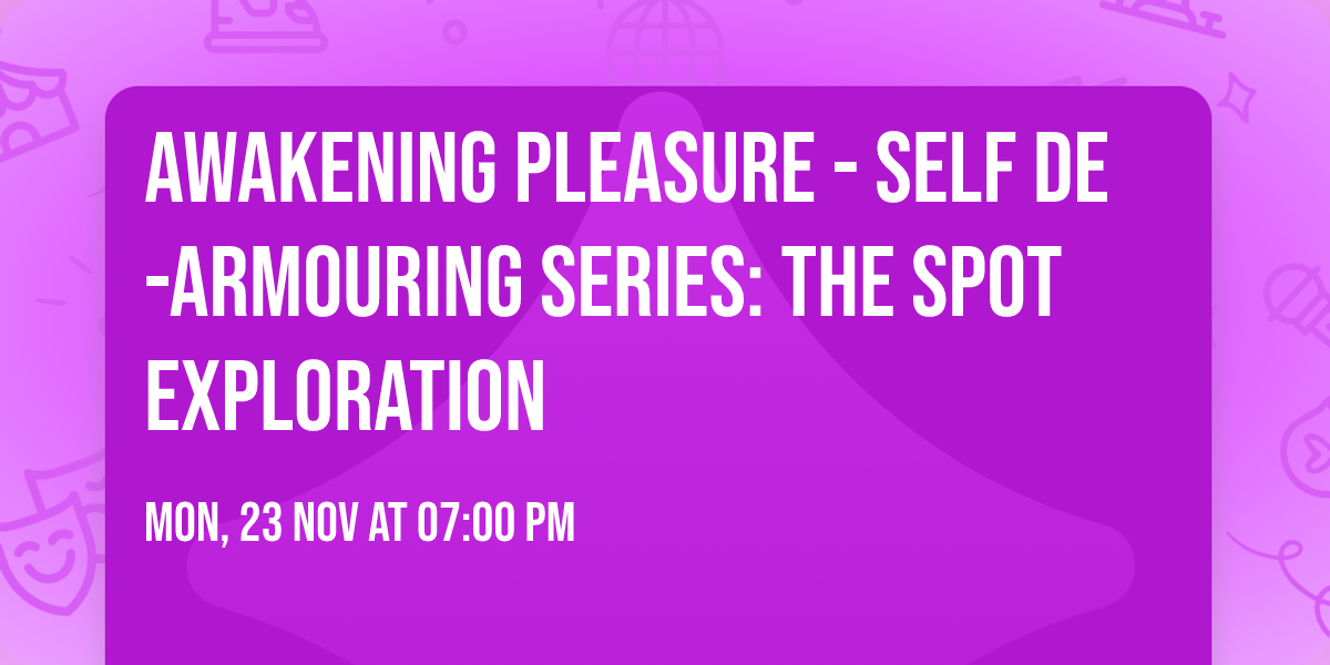 Awakening Pleasure - Self De-armouring Series: The spot exploration