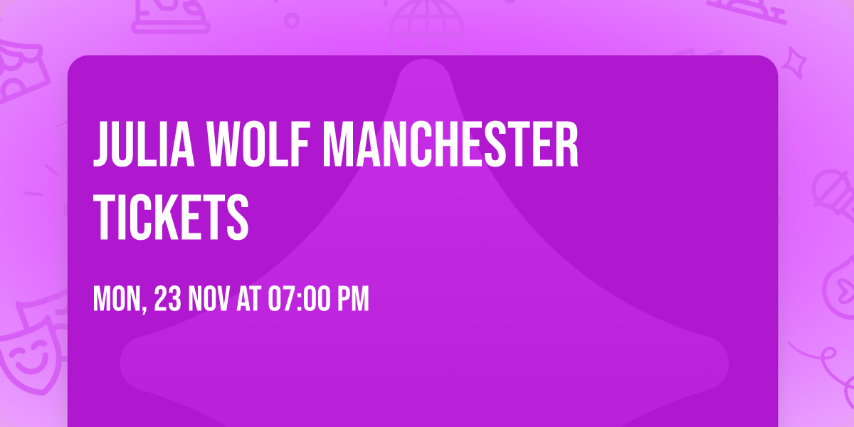 Julia Wolf Manchester Tickets