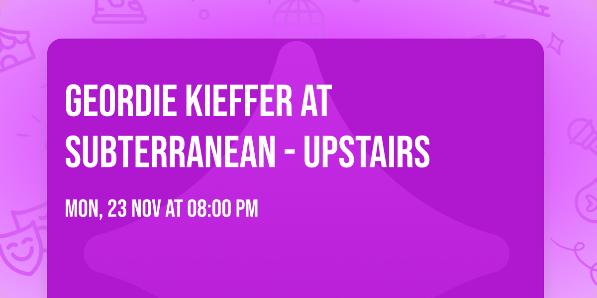 Geordie Kieffer at Subterranean - Upstairs