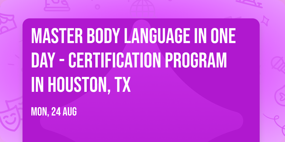 Master Body Language in One Day - Certification Program in Houston, TX