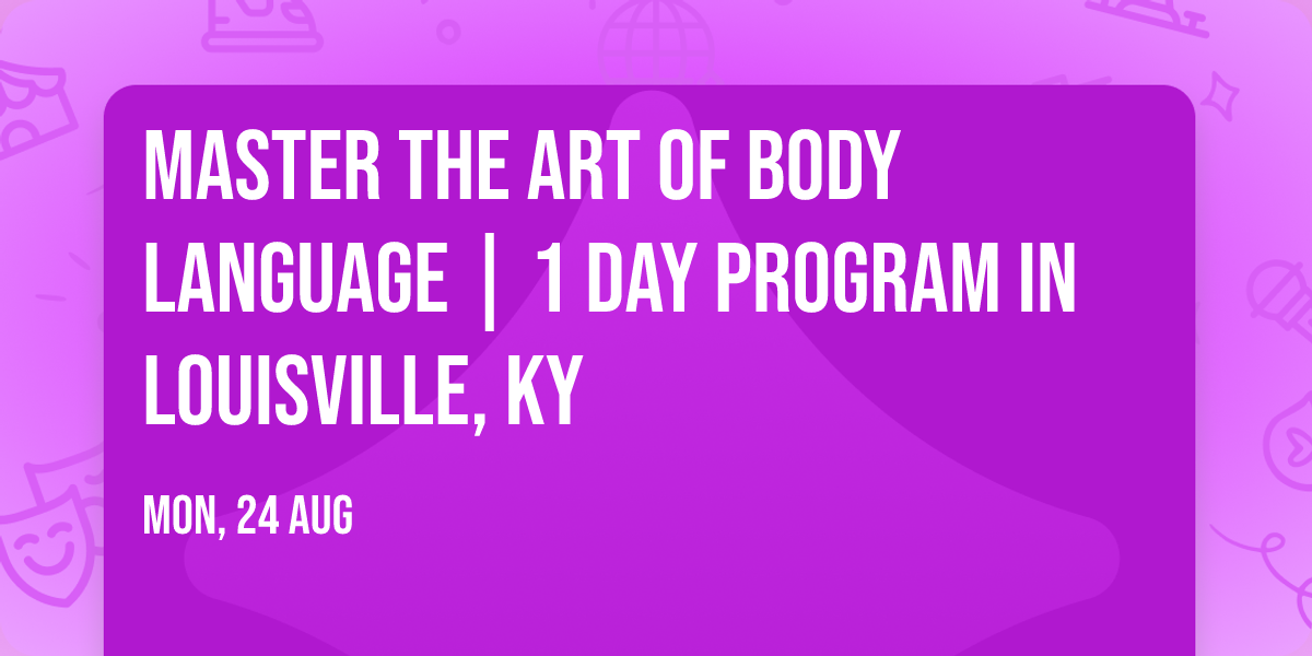 Master the Art of Body Language | 1 Day Program in Louisville, KY