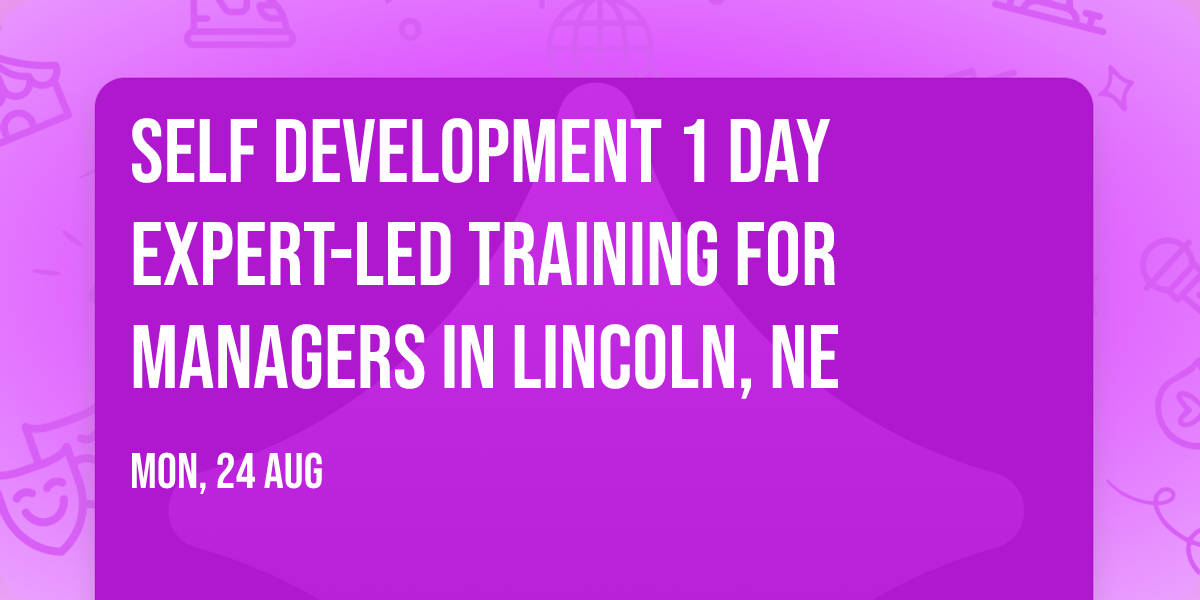 Self Development 1 Day Expert-Led Training for Managers\u00ae in Lincoln, NE