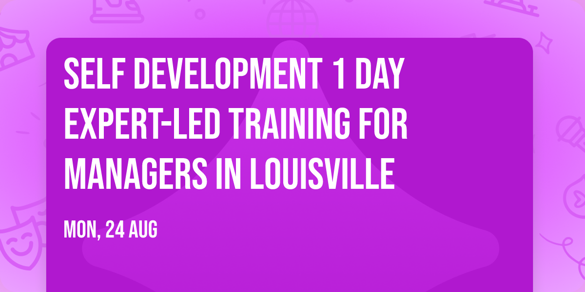 Self Development 1 Day Expert-Led Training for Managers\u00ae in Louisville