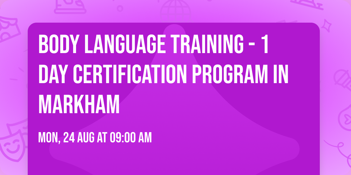 Body Language Training\u00ae - 1 Day Certification Program in Markham