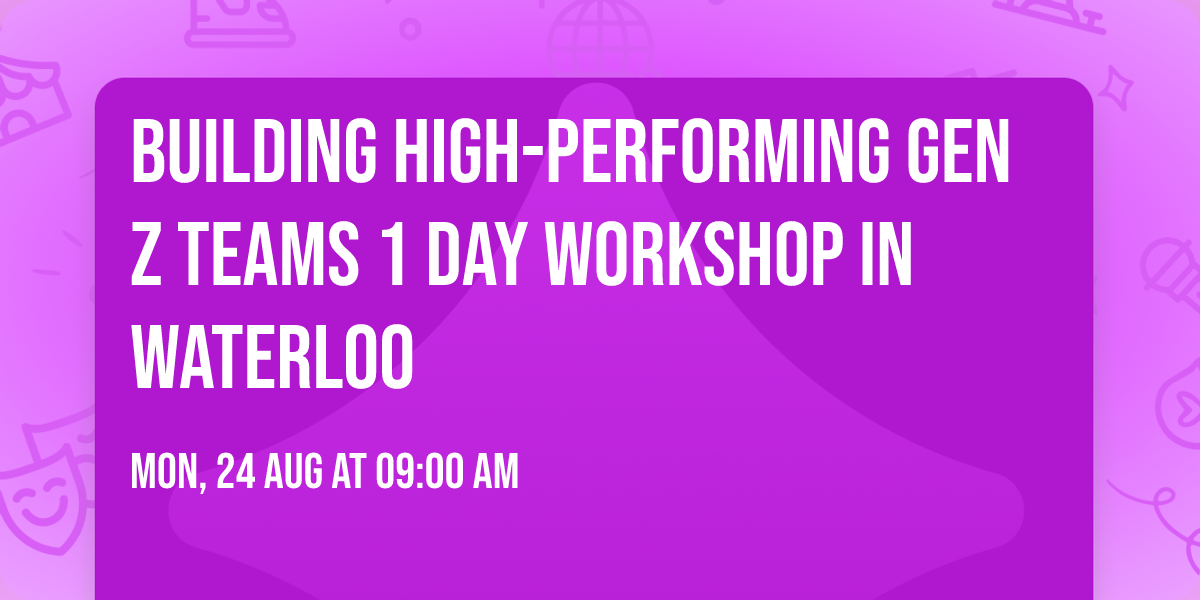 Building High-Performing Gen Z Teams\u00ae 1 Day Workshop in Waterloo
