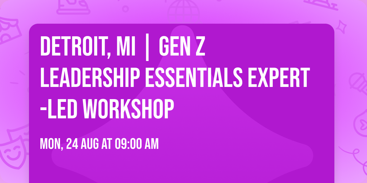 Detroit, MI | Gen Z Leadership Essentials\u00ae Expert-Led Workshop