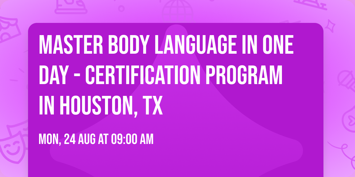 Master Body Language in One Day - Certification Program in Houston, TX