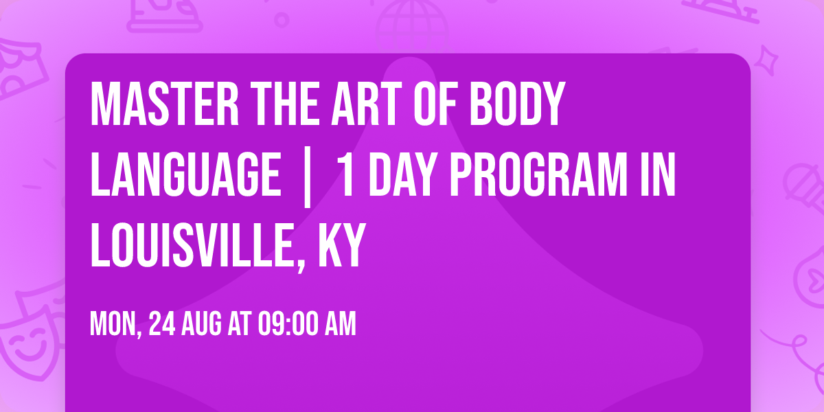 Master the Art of Body Language | 1 Day Program in Louisville, KY
