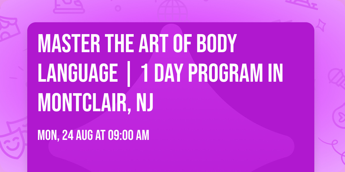 Master the Art of Body Language | 1 Day Program in Montclair, NJ
