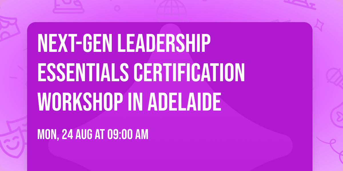 Next-Gen Leadership Essentials\u00ae Certification Workshop in Adelaide