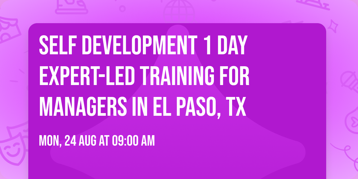 Self Development 1 Day Expert-Led Training for Managers\u00ae in El Paso, TX