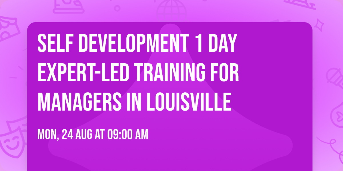 Self Development 1 Day Expert-Led Training for Managers\u00ae in Louisville