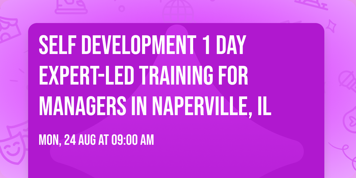 Self Development 1 Day Expert-Led Training for Managers\u00ae in Naperville, IL