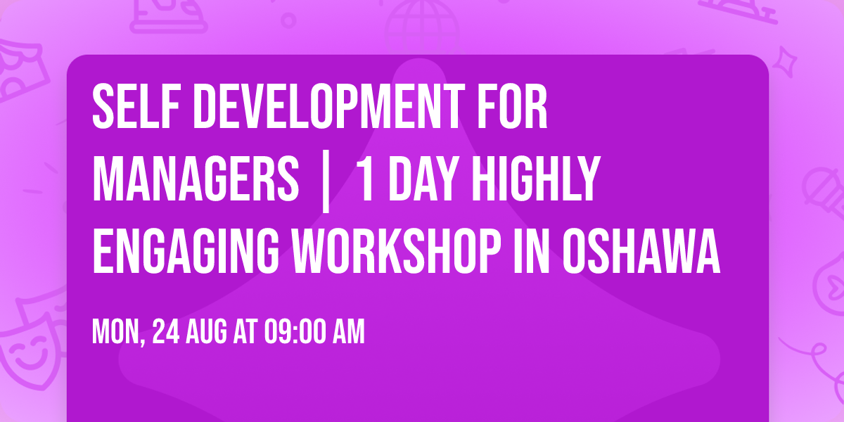 Self Development for Managers\u00ae | 1 Day Highly Engaging Workshop in Oshawa