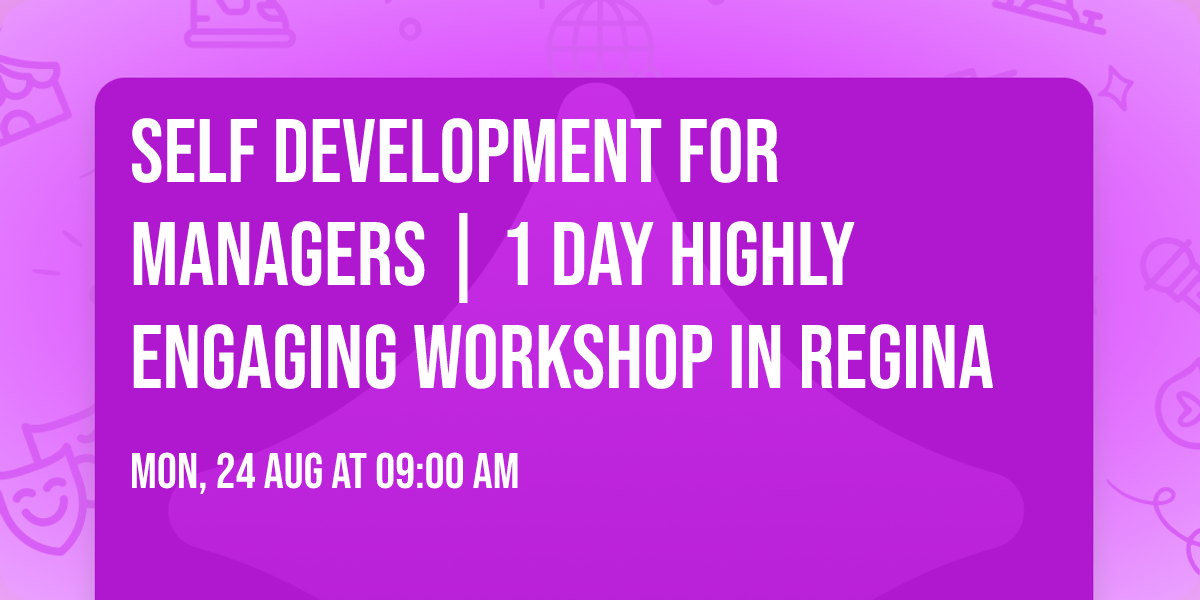 Self Development for Managers\u00ae | 1 Day Highly Engaging Workshop in Regina