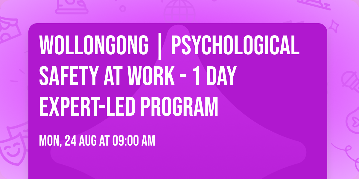 Wollongong | Psychological Safety at Work\u00ae - 1 Day Expert-Led Program