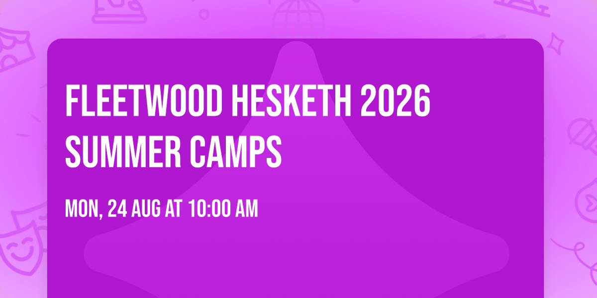 Fleetwood Hesketh 2026 Summer Camps