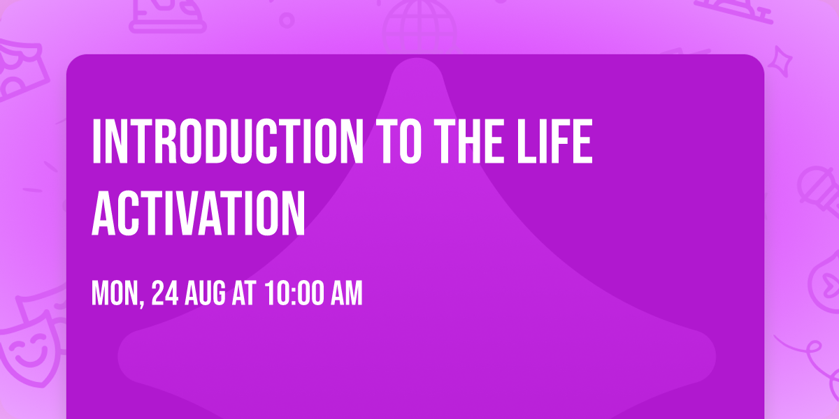Introduction to the life Activation